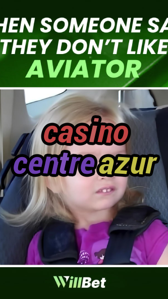 casino centre azur-azartmaniacasino.igamblingorder.com